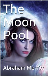 The Moon Pool - Abraham Merritt - E-Book