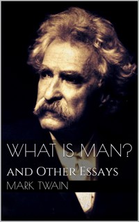 What Is Man? - Mark Twain - E-Book