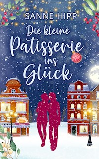 Die kleine Patisserie ins Glück - Sanne Hipp - E-Book