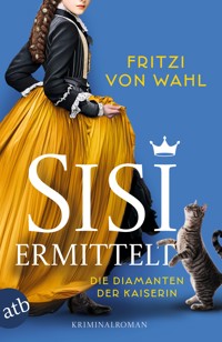 Sisi ermittelt – Die Diamanten der Kaiserin - Fritzi von Wahl - E-Book