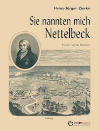 Sie nannten mich Nettelbeck - Heinz-Jürgen Zierke - E-Book