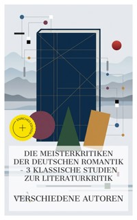 Die Meisterkritiken der deutschen Romantik – 3 klassische Studien zur Literaturkritik - Madame de Staël - E-Book