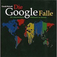 Die Google Falle - Die unkontrollierte Weltmacht im Internet (Ungekürzt) - Gerald Reischl - Hörbuch