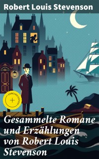 Gesammelte Romane und Erzählungen von Robert Louis Stevenson - Robert Louis Stevenson - E-Book
