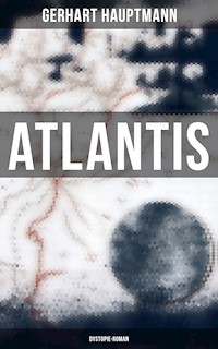 Atlantis (Dystopie-Roman) - Gerhart Hauptmann - E-Book