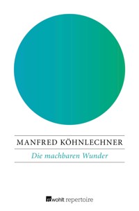 Die machbaren Wunder - Manfred Köhnlechner - E-Book