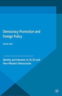 Democracy Promotion and Foreign Policy - D. Huber - E-Book