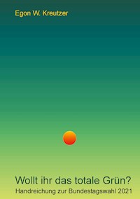 Wollt ihr das totale Grün? - Egon W. Kreutzer - E-Book