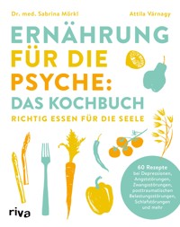 Ernährung für die Psyche: Das Kochbuch - Sabrina, Dr. med. Mörkl - E-Book