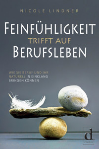 Feinfühligkeit trifft auf Berufsleben - Nicole Lindner - E-Book