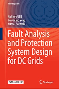 Fault Analysis and Protection System Design for DC Grids - Abhisek Ukil - E-Book