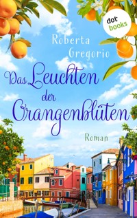 Das Leuchten der Orangenblüten - Roberta Gregorio - E-Book