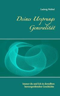 Deines Ursprungs Generalität - Ludwig Weibel - E-Book