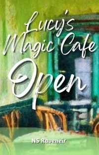 Lucy's Magic Cafe Open - NS Raveneir - E-Book