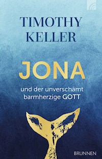 Jona und der unverschämt barmherzige Gott - Timothy Keller - E-Book
