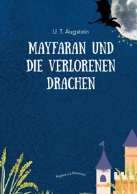 Mayfaran und die verlorenen Drachen - U. T. Augstein - E-Book