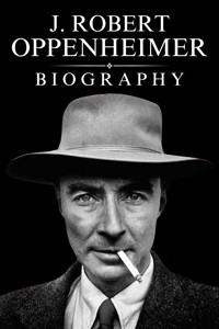 J. Robert Oppenheimer Biography - Tina Evans - E-Book