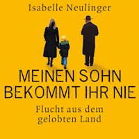 Meinen Sohn bekommt ihr nie - Flucht aus dem gelobten Land - Isabelle Neulinger - Hörbuch