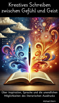 Kreatives Schreiben zwischen Gefühl und Geist - Michael Stern - E-Book
