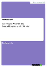Historische Wurzeln und Entwicklungswege der Bionik - Andree Horch - E-Book
