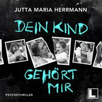 Dein Kind gehört mir (ungekürzt) - Jutta Maria Herrmann - Hörbuch