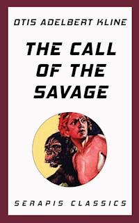 The Call of the Savage (Serapis Classics) - Otis Adelbert Kline - E-Book