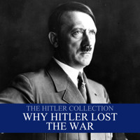 The Hitler Collection: Why Hitler Lost the War - Liam Dale - Hörbuch