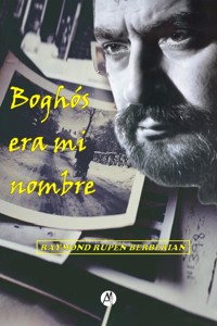 Boghós, era mi nombre - Raymond Rupén Berberian - E-Book
