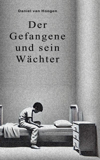 Der Gefangene und sein Wächter - Daniel van Hoogen - E-Book