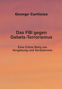 Das FBI gegen Gebets-Terrorismus - George Curtisius - E-Book
