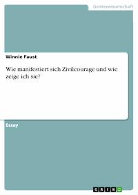 Wie manifestiert sich Zivilcourage und wie zeige ich sie? - Winnie Faust - E-Book