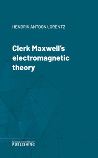 Clerk Maxwell's electromagnetic theory - Hendrik Antoon Lorentz - E-Book