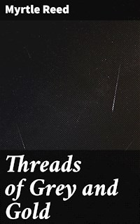Threads of Grey and Gold - Reed Myrtle - E-Book