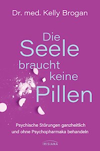 Die Seele braucht keine Pillen - Kelly Brogan - E-Book