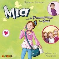Mia und der Traumprinz für Omi (3) - Susanne Fülscher - Hörbuch