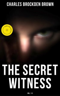 The Secret Witness (Vol. 1-3) - Charles Brockden Brown - E-Book