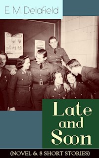 Late and Soon (NOVEL & 8 SHORT STORIES) - E. M. Delafield - E-Book