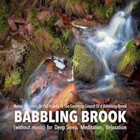 Babbling Brook (without music) for Deep Sleep, Meditation, Relaxation: Relax, De-stress Or Fall Asleep To The Soothing Sound Of A Babbling Brook - Yella A. Deeken - Hörbuch