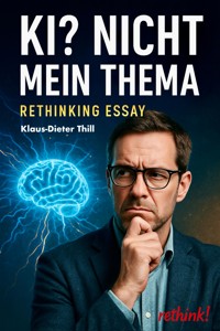 KI? Nicht mein Thema. - Klaus-Dieter Thill - E-Book
