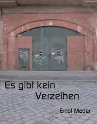 Es gibt kein Verzeihen - Ernst Meder - E-Book