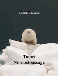 Tatort Nordostpassage - Elsbeth Weckerle - E-Book