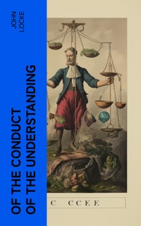 Of the Conduct of the Understanding - John Locke - E-Book