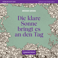 Die klare Sonne bringt es an den Tag - Märchenstunde, Folge 129 (Ungekürzt) - Brüder Grimm - Hörbuch