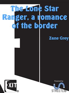 The Lone Star Ranger, a romance of the border - Zane Grey - E-Book