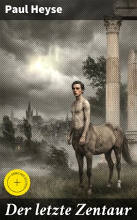 Der letzte Zentaur - Paul Heyse - E-Book