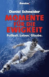 Momente für die Ewigkeit - Daniel Schneider - E-Book
