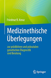 Medizinethische Überlegungen zur prädiktiven und pränatalen genetischen Diagnostik und Beratung - Friedmar R. Kreuz - E-Book