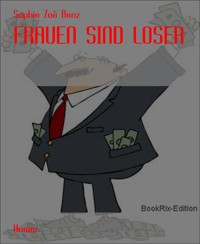 FRAUEN SIND LOSER - Sophie Zoë Benz - E-Book