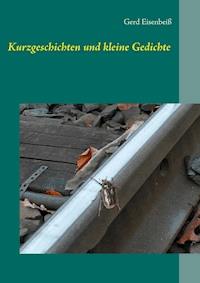Kurzgeschichten und kleine Gedichte - Gerd Eisenbeiß - E-Book