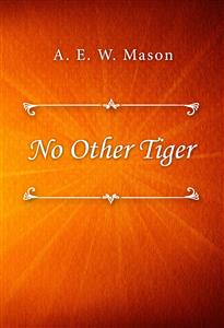 No Other Tiger - A. E. W. Mason - E-Book